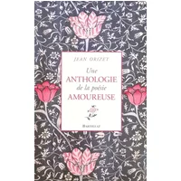 Une anthologie de la poésie amoureuse - Jean Orizet