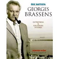 Georges Brassens, entretiens et souvenirs intimes - Eric Battista
