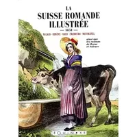 La Suisse romande illustrée... - Valais, Genève, Vaud, Fribourg, Neuchâtel ainsi que les cantons de Berne et Soleure - A préciser