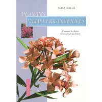Plantes méditerranéennes : Comment les choisir et les cultiver facilement - Serge Schall