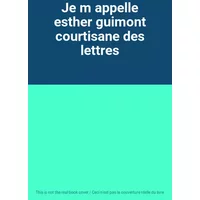 Je m appelle esther guimont courtisane des lettres