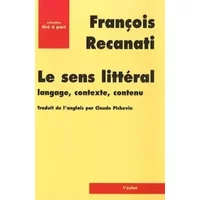 Le sens littéral: Langage, contexte, contenu - François Recanati