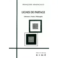 Lignes de partage : Littérature/Poésie/Philosophie - Françoise Armengaud