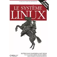 Le système Linux - Matt Welsh, Mathias Kalle Dalheimer, Marc Carmier, François Cerbelle, Collectif