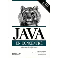 Java en concentré : Manuel de référence pour Java - David Flanagan, Alexandre Gachet, Anne Gachet