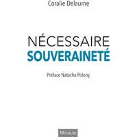 Nécessaire souveraineté - Coralie Delaume, Natacha Polony