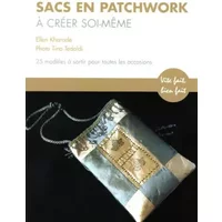 Sacs en patchwork à créer soi-même: 25 Modèles à sortir pour toutes les occasions