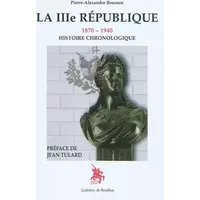 La IIIe République 1870-1940 Histoire chronologique - Pierre-Alexandre Bourson