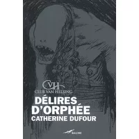 Délires d'Orphée - Catherine Dufour