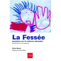 La fessée : questions sur la violence éducative - Olivier Maurel, Alice Miller