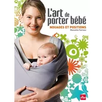 L'art de porter bébé - Nouages et positions - Manuella Favreau