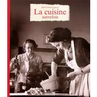 La Cuisine Autrefois - Sylvie Girard-Lagorce