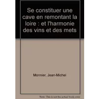 Se constituer une cave en remontant la Loire et l'harmonie des vins et des mets - Boutin