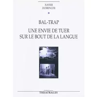 Bal-trap une envie de tuer sur le bout de la langue - Xavier Durringer