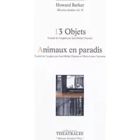 13 objets animaux en paradis: OEUVRES CHOISIES VOL 5 (5) - Howard Barker