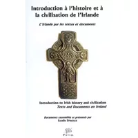 Introduction à l'histoire et à la civilisation de l'Irlande : L'Irlande par les textes et documents - Estelle Epinoux, Collectif