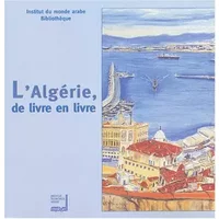 L'Algérie, de livre en livre: Bibliographie sélective d'ouvrages disponibles (1993-2003) - IMA