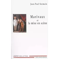 Marivaux et la mise en scène - Jean-Paul Sermain