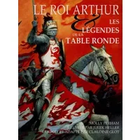 Le Roi Arthur : Les légendes de la Table Ronde - M. Perham, J. Heller, Claudine Glot