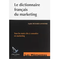 Le dictionnaire français du marketing: Tous les mots clés à connaître en marketing. - Sophie Richard-Lanneyrie