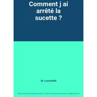 Comment j ai arrêté la sucette ? - M. Larochelle