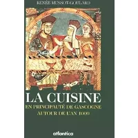 La Cuisine en principauté de Gascogne autour de l'an 1000 - Renée Mussot-Goulard