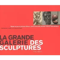 La grande galerie des sculptures : Musée du Louvre, Musée d'Orsay, Centre Pompidou/Musée national d'art moderne