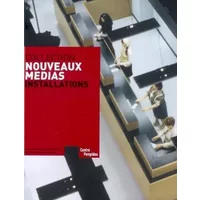 Collection Nouveaux médias : Installations - Christine Van Assche, Emilie Benoît, Florence Parot, Neil Gurry, Collectif