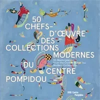 50 CHEFS-D'OEUVRE DES COLLECTIONS MODERNES DU CENTRE POMPIDOU - Sous la direction de bernard blistene