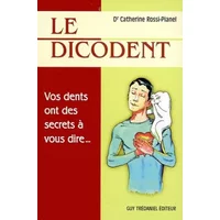 Le Dicodent : Vos dents ont des secrets à vous dire. - Catherine Rossi-Pianel