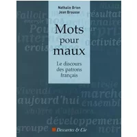 Mots pour maux : Le Discours des patrons français - Nathalie Brion