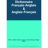 Dictionnaire Français-Anglais & Anglais-Français - Naïm ( Joëlle ) Garcia-Lozano ( Anne ) Bourque-Rigal ( Kellie )