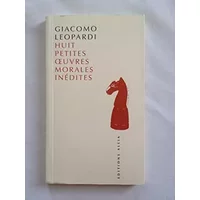 Huit petites oeuvres morales inédites - Giacomo Leopardi