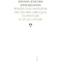 Pensées sur l'imitation des oeuvres grecques en peinture et en sculpture - Johann-Joachim Winckelmann, Laure Cahen-Maurel