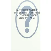 Et si je suis désespéré, que voulez-vous que j'y fasse ? - Günther Anders, Christophe David