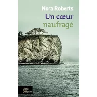 Un coeur naufragé - Nora Roberts, Joëlle Touati