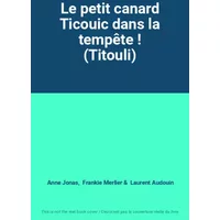 Le petit canard Ticouic dans la tempête ! (Titouli) - Anne Jonas, Frankie Merlier, Laurent Audouin