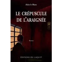 Le Crépuscule de l'araignée - Alain Le Blanc