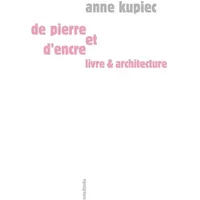 De pierre et d'encre : Architecture & Livre - Anne Kupiec