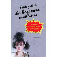 Petite Galerie des horreurs capillaires - Raphaële VIDALING