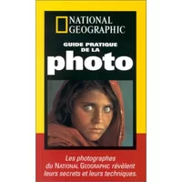 Guide pratique de la photo : Les photographes du National Geographic révèlent leurs secrets et leurs techniques