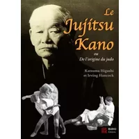 Le Jujitsu Kano ou De l'origine du judo - Tatsuma Higashi, Irving Hancock