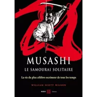 Musashi, le samourai solitaire : La vie et l'oeuvre de Miyamoto Musashi - William Scott