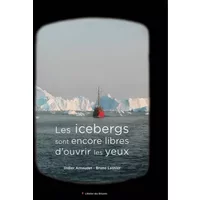 Les icebergs sont encore libres d'ouvrir les yeux - Bruno Lasnier, Didier Arnaudet