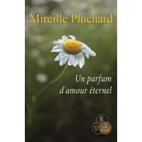 Un parfum d'amour éternel - Mireille Pluchard