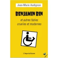 Benjamin Bin et autres fables cruelles et modernes - Jean-Marie Audignon