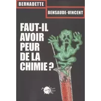 Faut-il avoir peur de la chimie ? - Bernadette Bensaude-vincent
