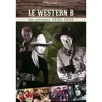Les chefs-d'oeuvre méconnus du western B: Les années 1930-1939 - Didier Lodieu