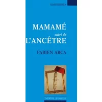 Mamamé suivi de L'ancêtre - Fabien Arca