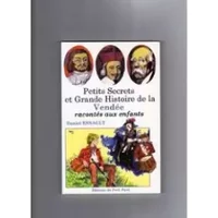 Petits secrets et Grande Histoire de la Vendée racontés aux enfants - Daniel Esnault